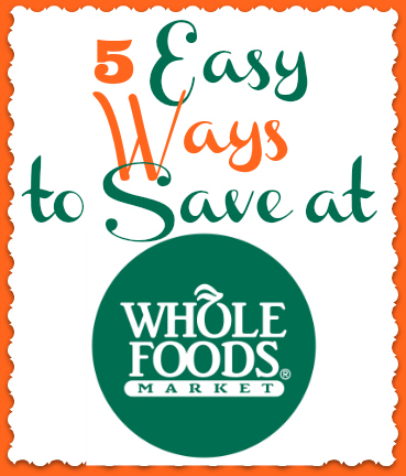5 Easy Ways to Save at Whole Foods