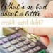 What's so bad about a little credit card debt