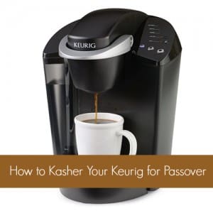 How to Kasher Your Keurig for Passover (Instructions from the OU)