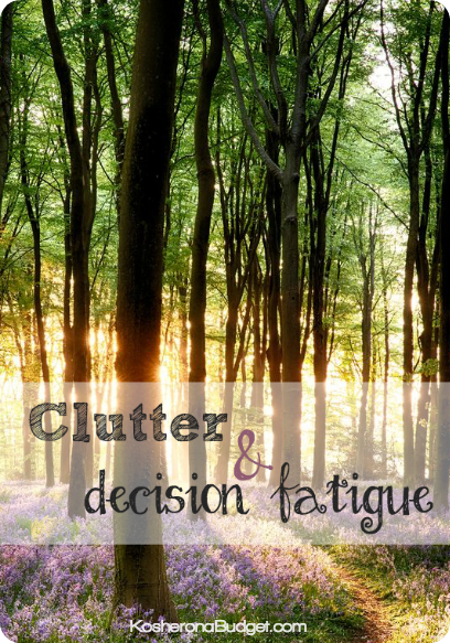 Clutter & Decision Fatigue What is the connection and how does it rob you of a remarkable life